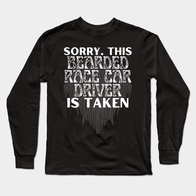 Sorry This Bearded Race Car Driver Is Taken Long Sleeve T-Shirt by Carantined Chao$